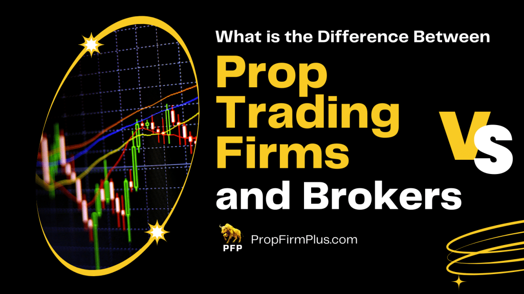 What Is the Difference Between Brokers and Prop Trading Firms