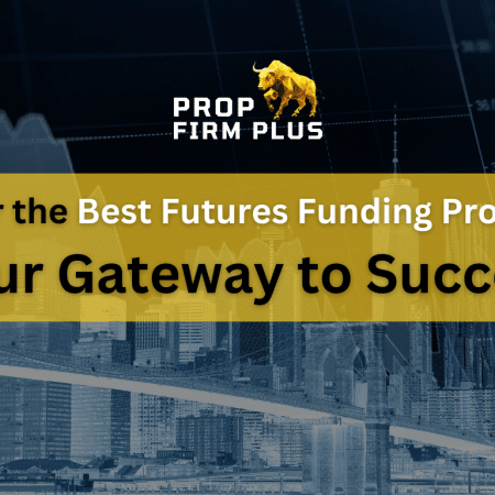 Discover the Best Futures Funding Prop Firms: Your Gateway to Success