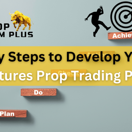 Key Steps to Develop Your Futures Prop Trading Plan