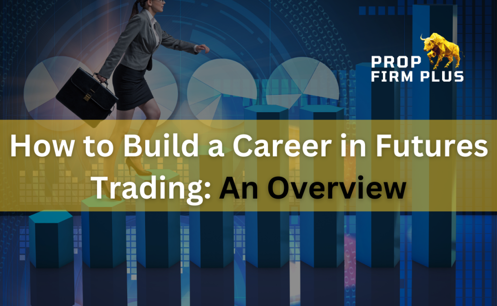 How to Build a Career in Futures Trading An Overview