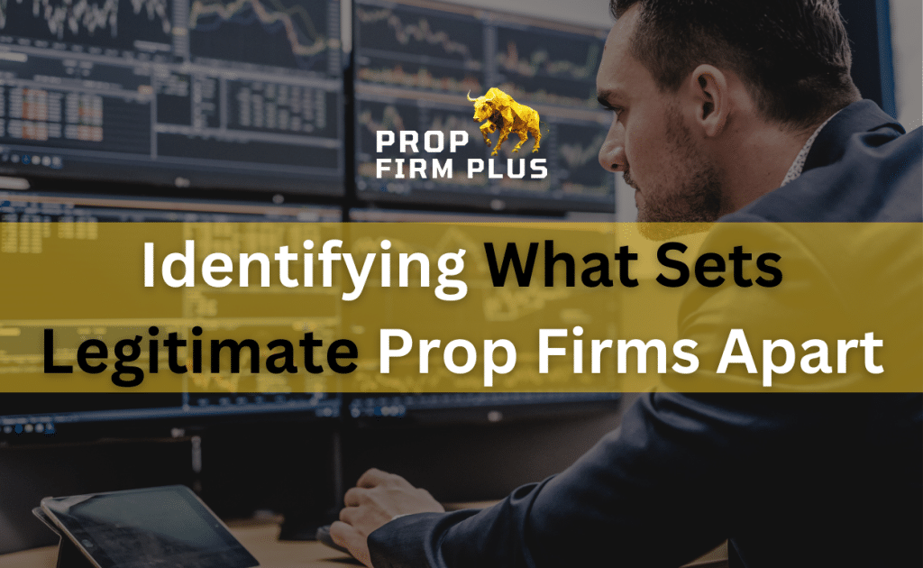 Identifying What Sets Legitimate Prop Firms Apart