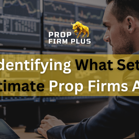 Identifying What Sets Legitimate Prop Firms Apart