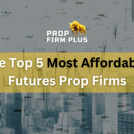 The Top 5 Most Affordable Futures Prop Firms