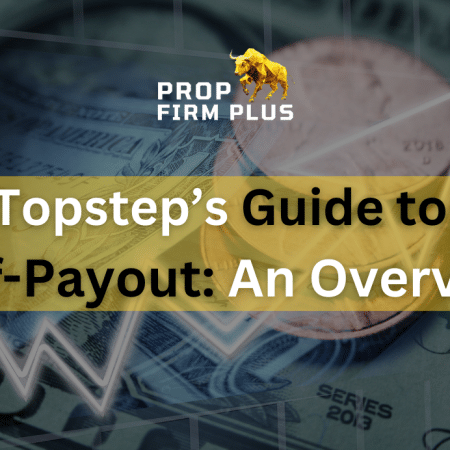 Topstep’s Guide to Self-Payout: An Overview