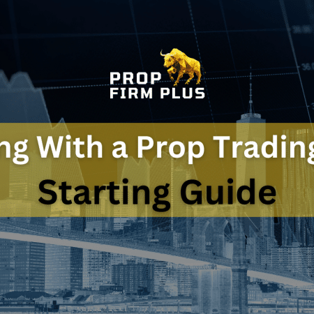 Working With a Prop Trading Firm: Starting Guide